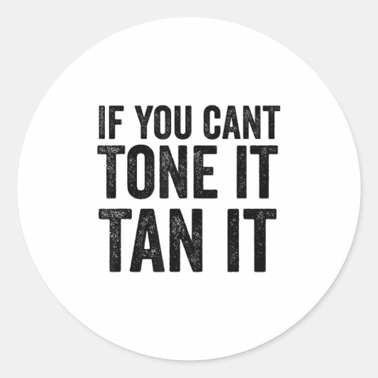 If You Can't Tone It Tan It  ラウンドシール (正面)