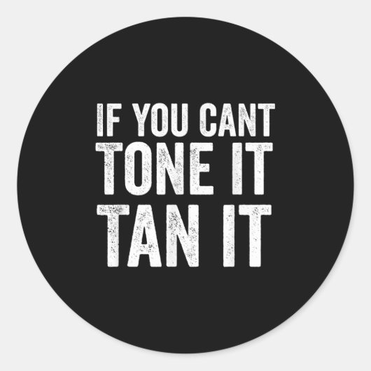 If You Can't Tone It Tan It  ラウンドシール (正面)