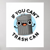 If You Can't Trash Can Funny Garbage Pun ポスター (正面)