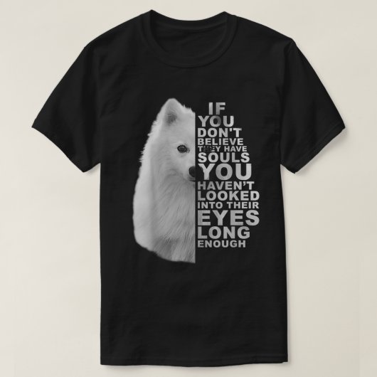 If You Dont Believe They Have Souls Japanese Spitz Tシャツ (デザイン正面)