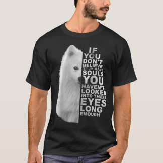 If You Dont Believe They Have Souls Japanese Spitz Tシャツ