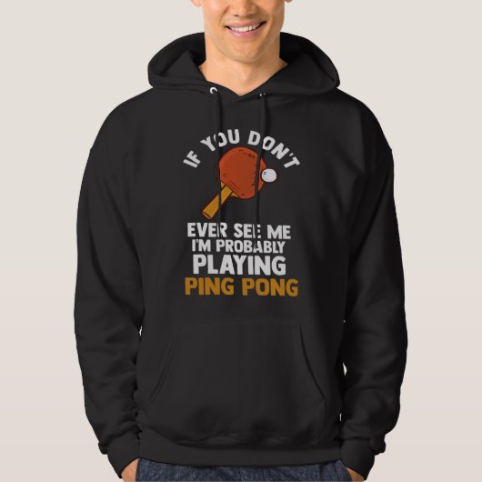 if you dont ever see me I m playing ping pong tabl パーカ (正面)