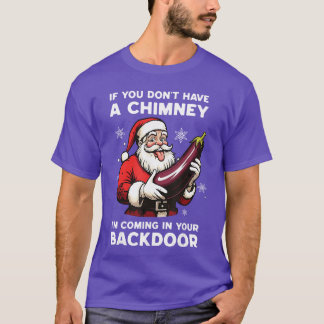 If You Dont Have A Chimney Im Coming in Your Backr Tシャツ