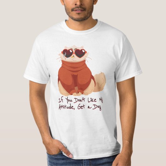 If you don't like my attitude, get a dog tシャツ (正面)