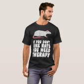 If You Don't Like Rats You Need Therapy Tシャツ (正面フル)