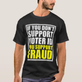 If You Don't Suprt Voter Id You Suprt F.raud  Tシャツ (正面)