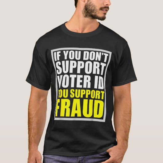 If You Don't Suprt Voter Id You Suprt F.raud  Tシャツ (正面)