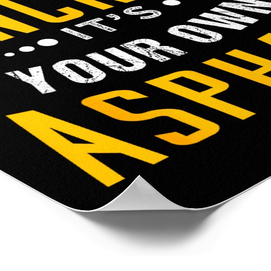 If You Don't Use Concrete, It's Your Own Asphalt  ポスター (角)