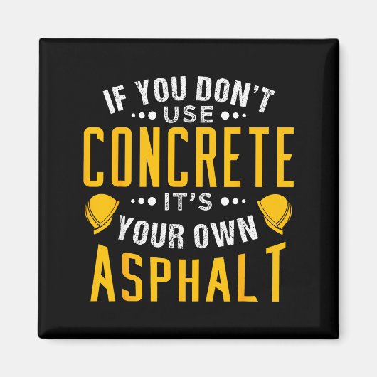 If You Don't Use Concrete, It's Your Own Asphalt  マグネット (正面)