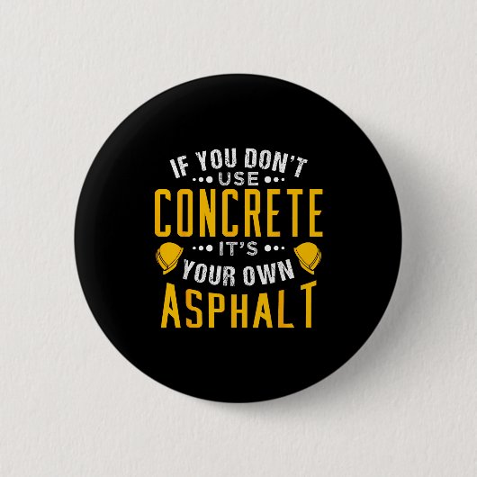 If You Don't Use Concrete, It's Your Own Asphalt  缶バッジ (正面)