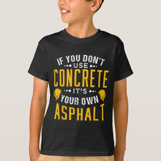 If You Don't Use Concrete, It's Your Own Asphalt  Tシャツ (正面)