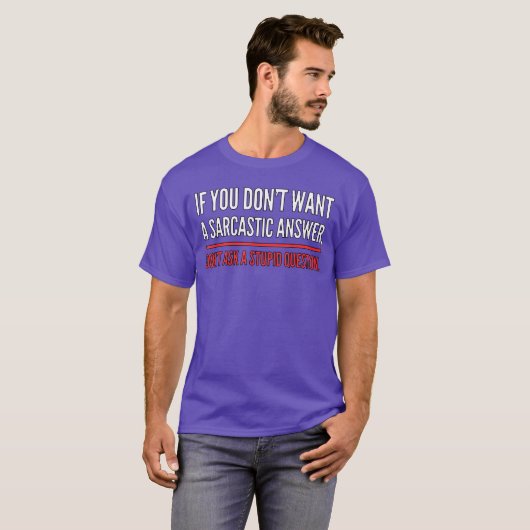 If You Dont Want A Sarcastic Answer Funny Novelty  Tシャツ (正面フル)