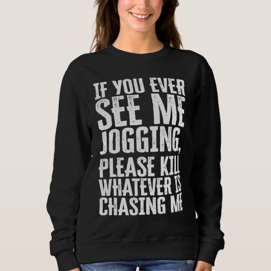 If You Ever See Me Jogging  sarcastic quote mean z スウェットシャツ (正面)
