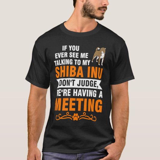 if you ever see me talking to my shiba inu shiba I Tシャツ (正面)