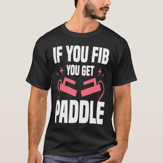 If You FIB You Get Paddle Cardiologist Cardiology Tシャツ (正面)