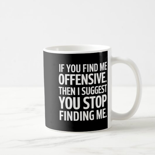 If You Find Me Offensive Stop Finding Me コーヒーマグカップ (右)