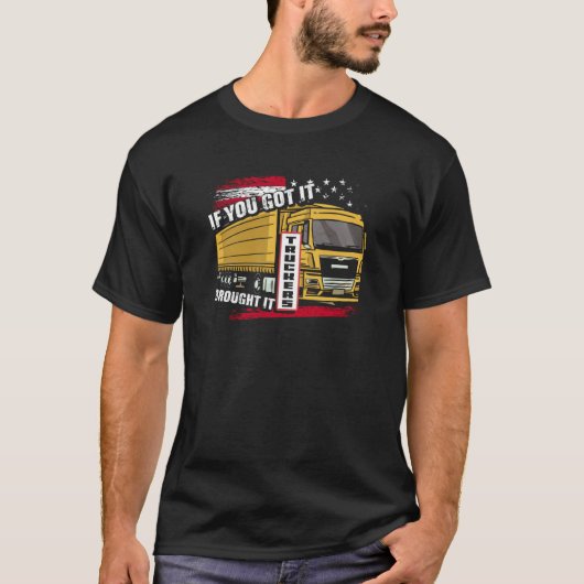 If You Got It Brought It Truckers Highway Truck Dr Tシャツ (正面)