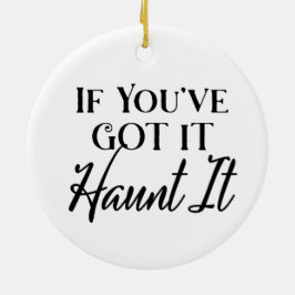 If You Got It, Haunt It | ハロウィン セラミックオーナメント
