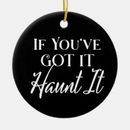 If You Got It, Haunt It | ハロウィーン ブラック セラミックオーナメント