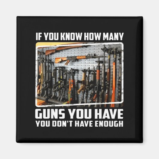 If You Know How Many Guns You Have You Don't Have  マグネット (正面)