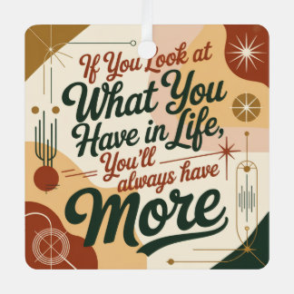 If You Look At What You Have In Life メタルオーナメント