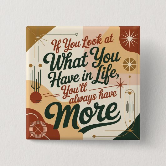 If You Look At What You Have In Life 缶バッジ (正面)