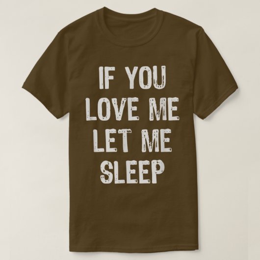 If You Love Me Let Me Sleep Funny Sleeping Gift Ch Tシャツ (デザイン正面)
