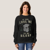 If You Love Me Let Me Sleep  Koala Sleeping Themed スウェットシャツ (正面フル)
