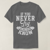 If you never try you will never know motivation en tシャツ (デザイン正面)