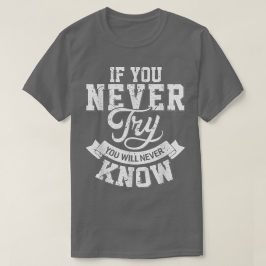 If you never try you will never know motivation en tシャツ (デザイン正面)