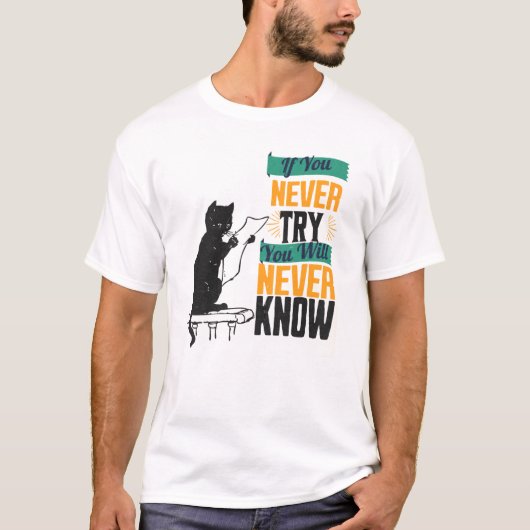 If You Never Try, You Will Never Know. Tシャツ (正面)