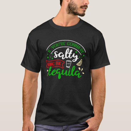 If You re Gonna Be Salty Bring Tequila  Cinco de M Tシャツ (正面)