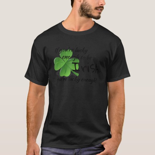 If You re Lucky Enough to Be Irish You re Lucky En Tシャツ (正面)