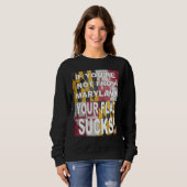 IF YOU RE NOT FROM MARYLAND YOUR FLAG SUCKS スウェットシャツ (正面フル)