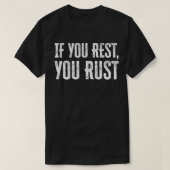 If You Rest You Rust motivational phrases inspirat Tシャツ (デザイン正面)