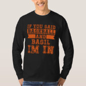 If You Said Baseball And Basil I m In Tシャツ (正面)
