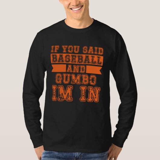 If You Said Baseball And Gumbo I m In Tシャツ (正面)