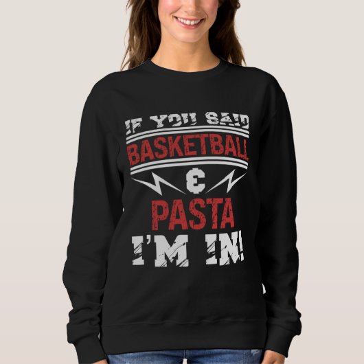 If You Said Basketball And Pasta I m In スウェットシャツ (正面)