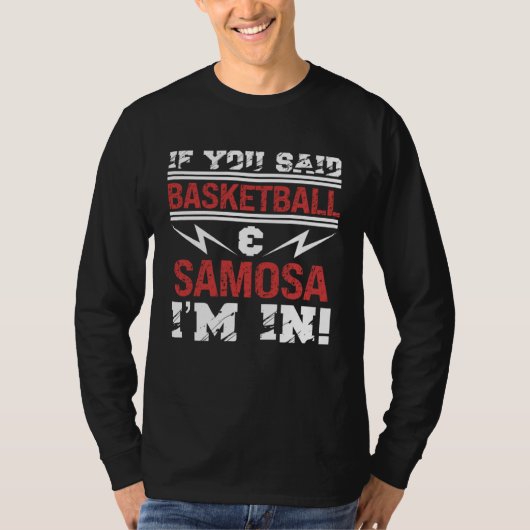 If You Said Basketball And Samosa I m In Tシャツ (正面)