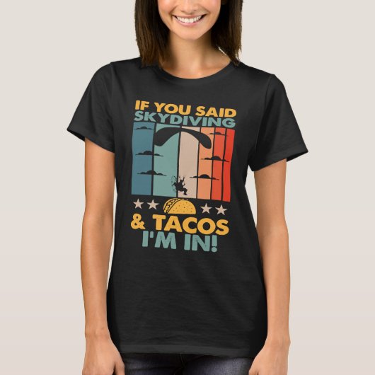 If You Said Skydiving And Tacos I'm In Skydiver Tシャツ (正面)