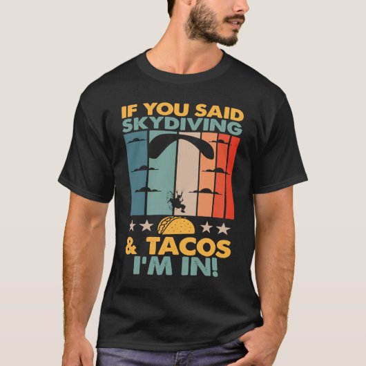 If You Said Skydiving And Tacos I'm In Skydiver Tシャツ (正面)
