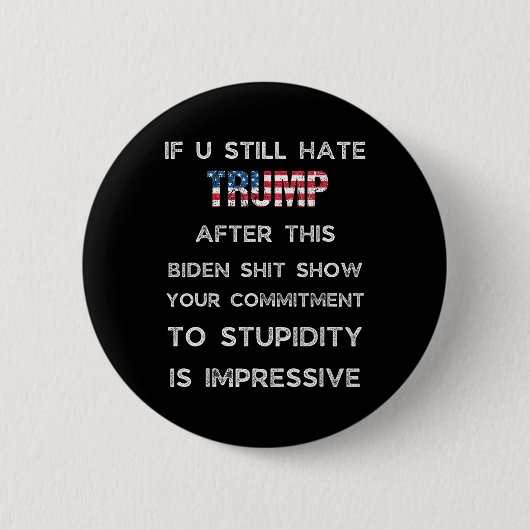 If You Still Hate Trump After This Biden Show  缶バッジ (正面)
