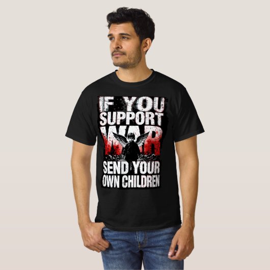If you support War - Send your own Children Tシャツ (正面フル)