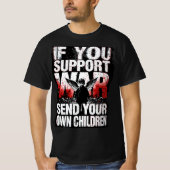 If you support War - Send your own Children Tシャツ (正面)