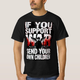 If you support War - Send your own Children Tシャツ