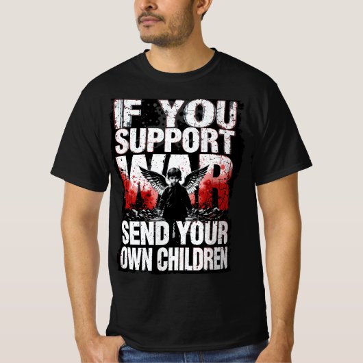 If you support War - Send your own Children Tシャツ (正面)