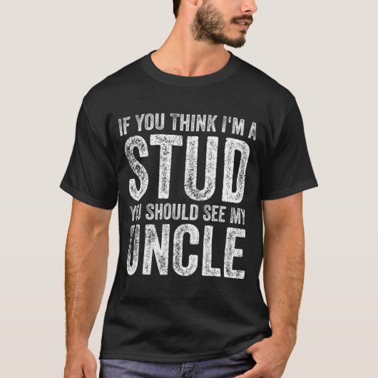 If You Think I'm A Stud You Should See My Uncle Fu Tシャツ (正面)