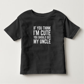 If You Think I'm Cute You Should See My Uncle トドラーTシャツ