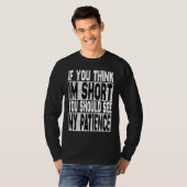 If You Think I'm Short You Should See My Patience  Tシャツ (正面フル)