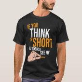 If You Think I'm Short You Should See My Patience  Tシャツ (正面)